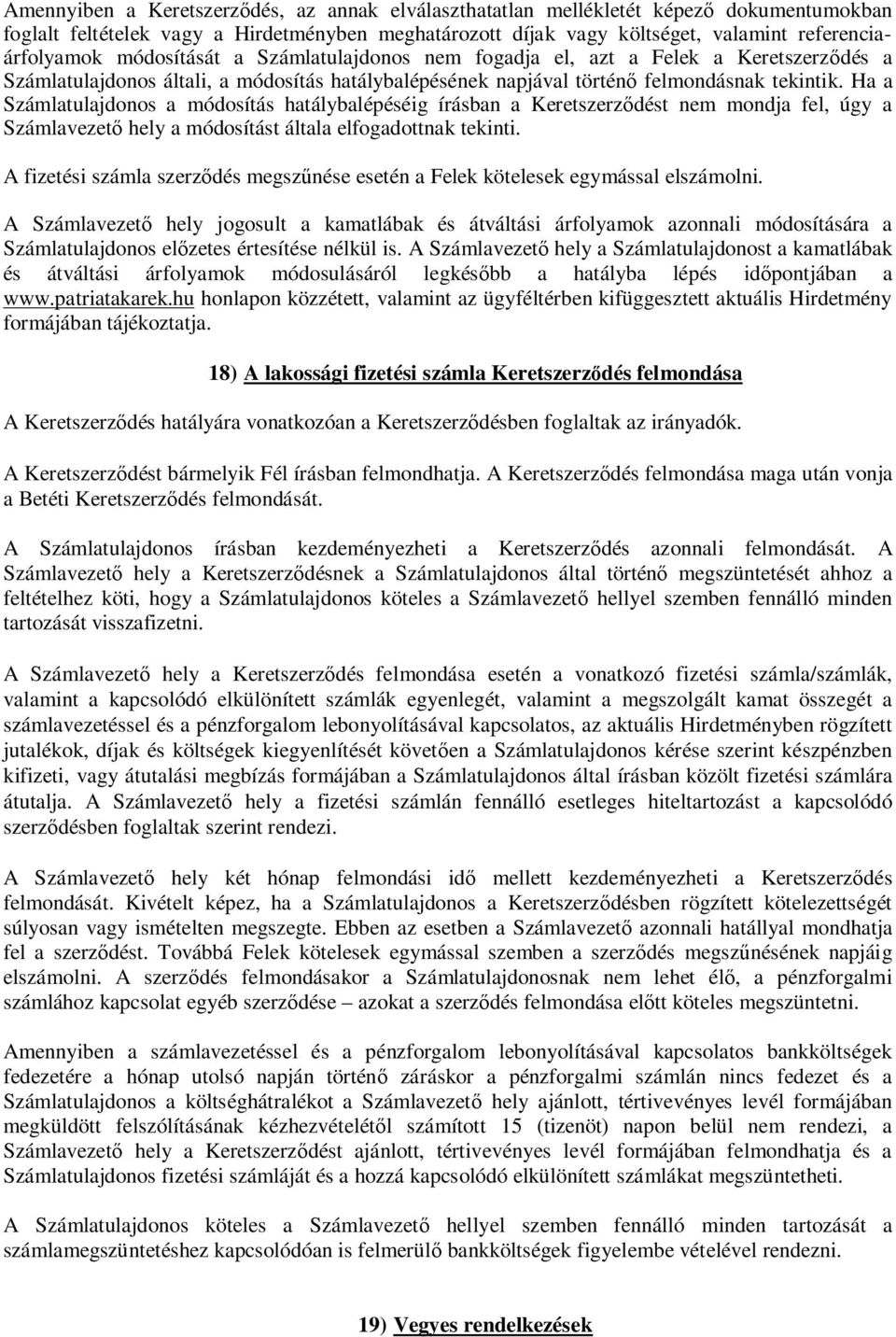 Ha a Számlatulajdonos a módosítás hatálybalépéséig írásban a Keretszerz dést nem mondja fel, úgy a Számlavezet hely a módosítást általa elfogadottnak tekinti.