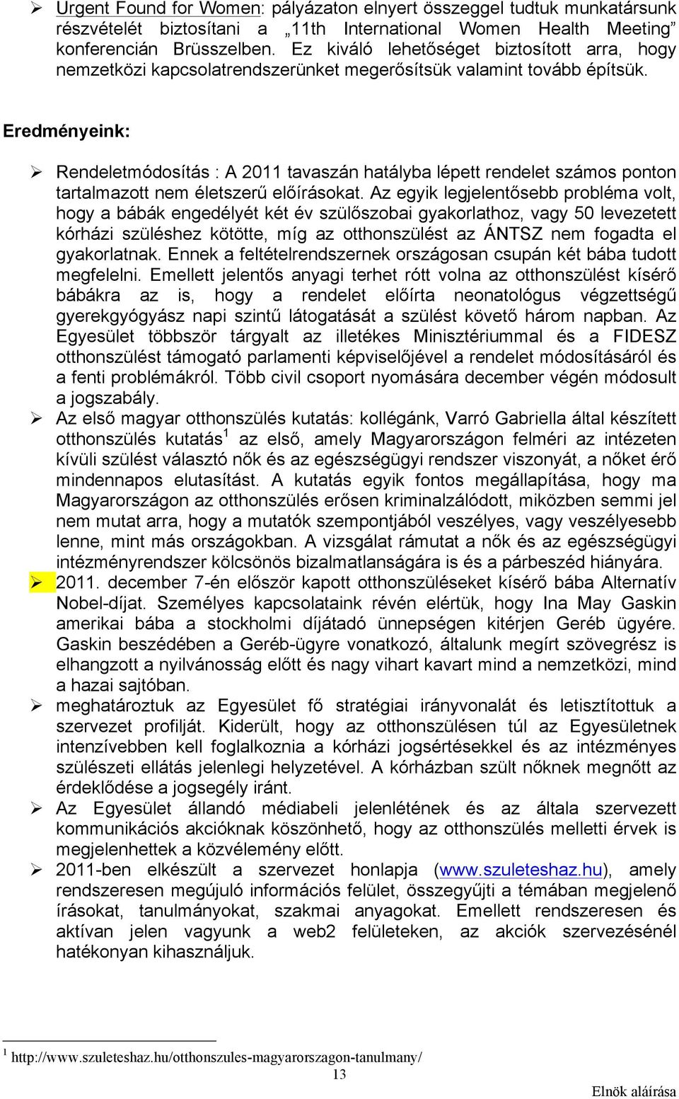 Eredményeink: Rendeletmódosítás : A 2011 tavaszán hatályba lépett rendelet számos ponton tartalmazott nem életszerű előírásokat.