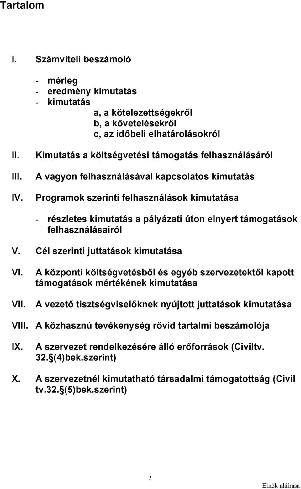 támogatások felhasználásairól V. Cél szerinti juttatások kimutatása VI. VII.