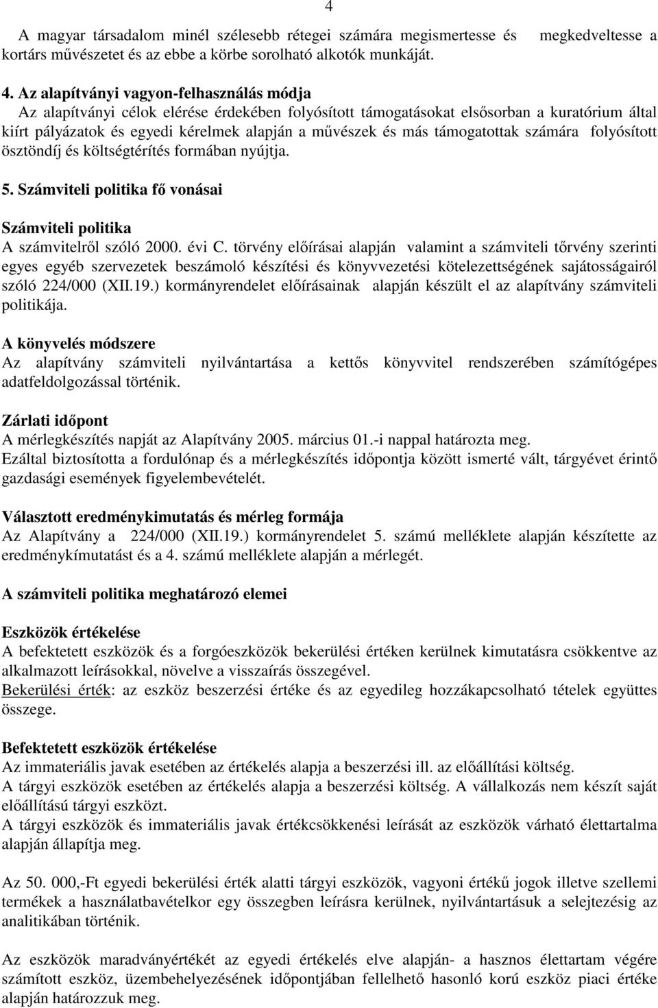 támogatottak számára folyósított ösztöndíj és költségtérítés formában nyújtja. 5. Számviteli politika f vonásai Számviteli politika A számvitelrl szóló 2000. évi C.