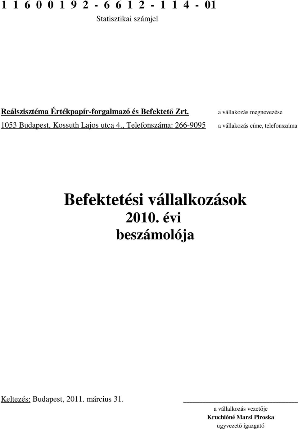 , Telefonszáma: 266-9095 a vállakozás megnevezése a vállakozás címe, telefonszáma Befektetési