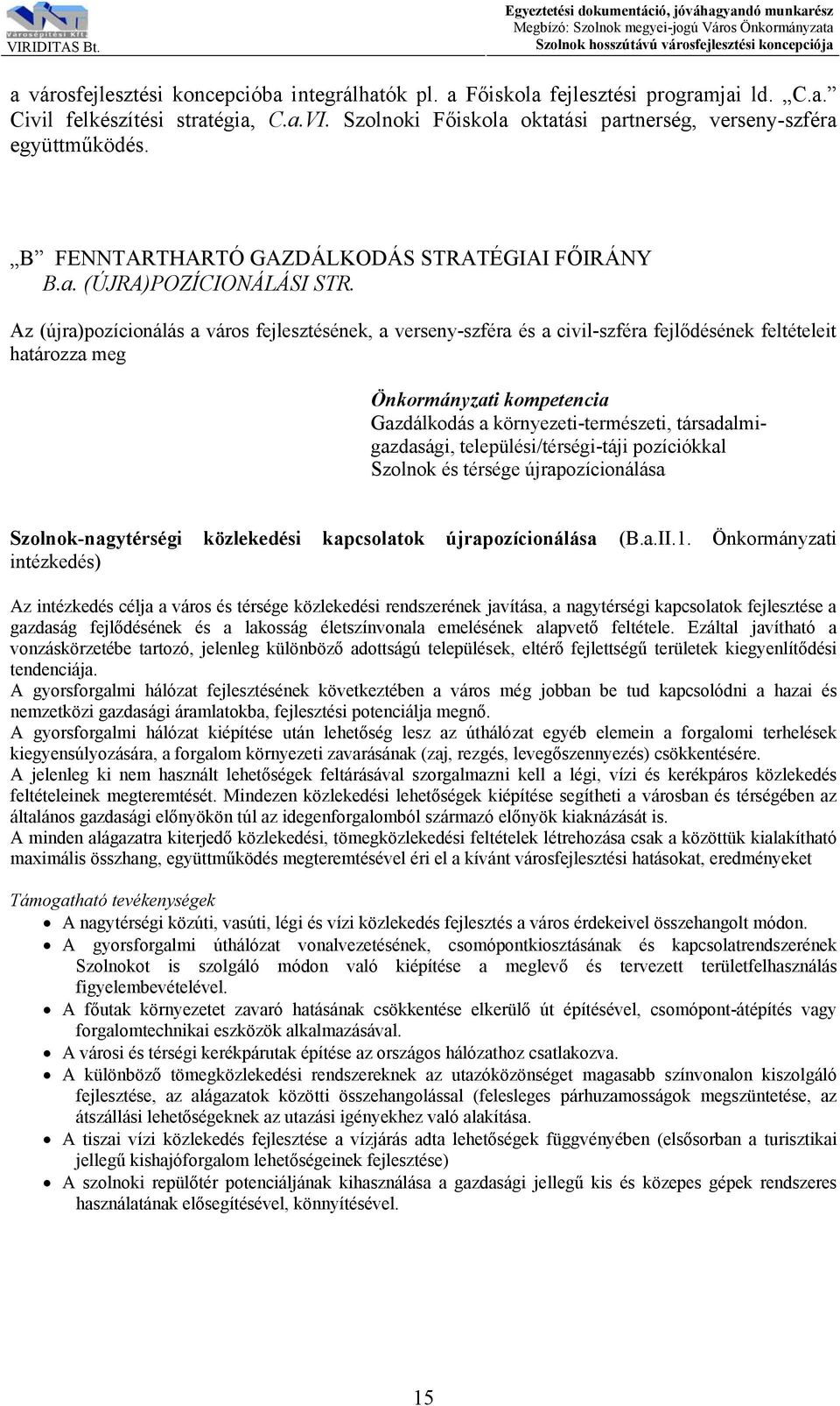 Az (újra)pozícionálás a város fejlesztésének, a verseny-szféra és a civil-szféra fejlődésének feltételeit határozza meg Önkormányzati kompetencia Gazdálkodás a környezeti-természeti,