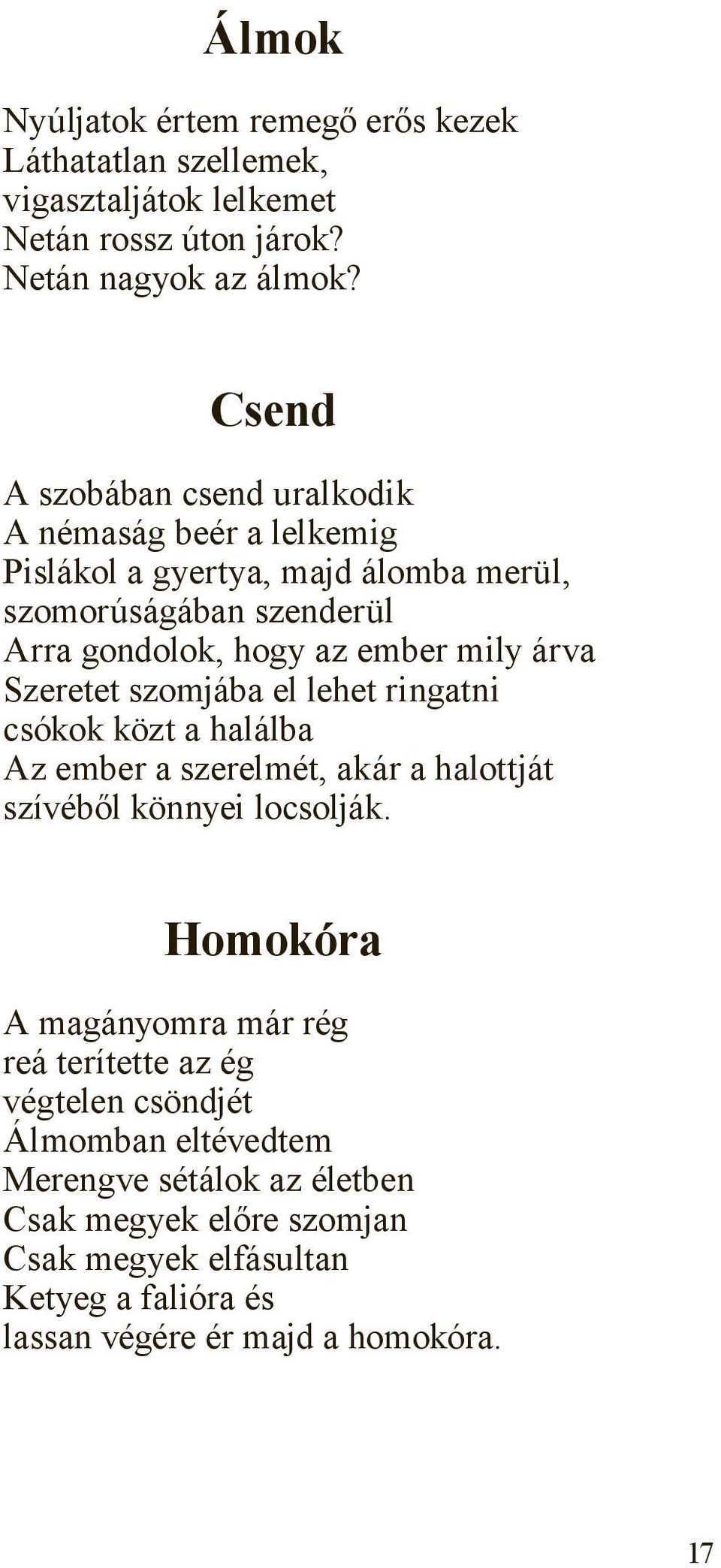 árva Szeretet szomjába el lehet ringatni csókok közt a halálba Az ember a szerelmét, akár a halottját szívéből könnyei locsolják.