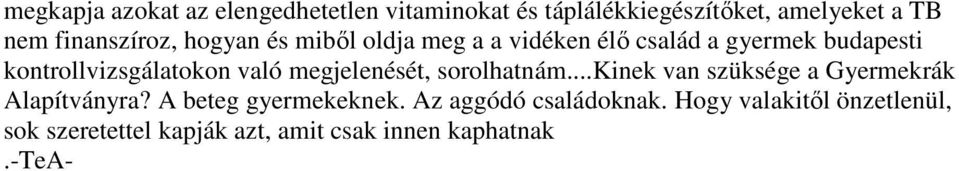 kontrollvizsgálatokon való megjelenését, sorolhatnám...kinek van szüksége a Gyermekrák Alapítványra?