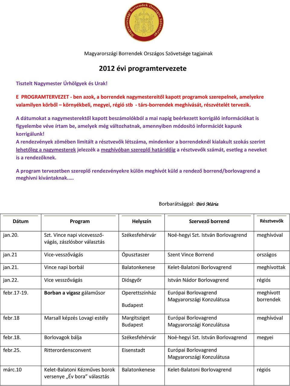 megyei, régió stb - társ-borrendek meghívását, részvételét tervezik.