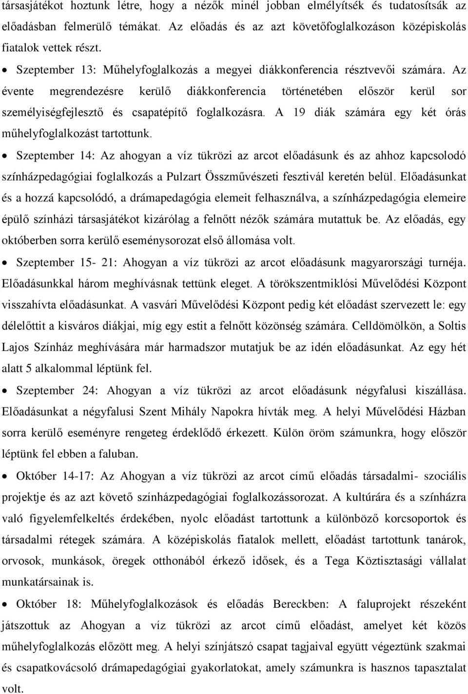 Az évente megrendezésre kerülő diákkonferencia történetében először kerül sor személyiségfejlesztő és csapatépítő foglalkozásra. A 19 diák számára egy két órás műhelyfoglalkozást tartottunk.