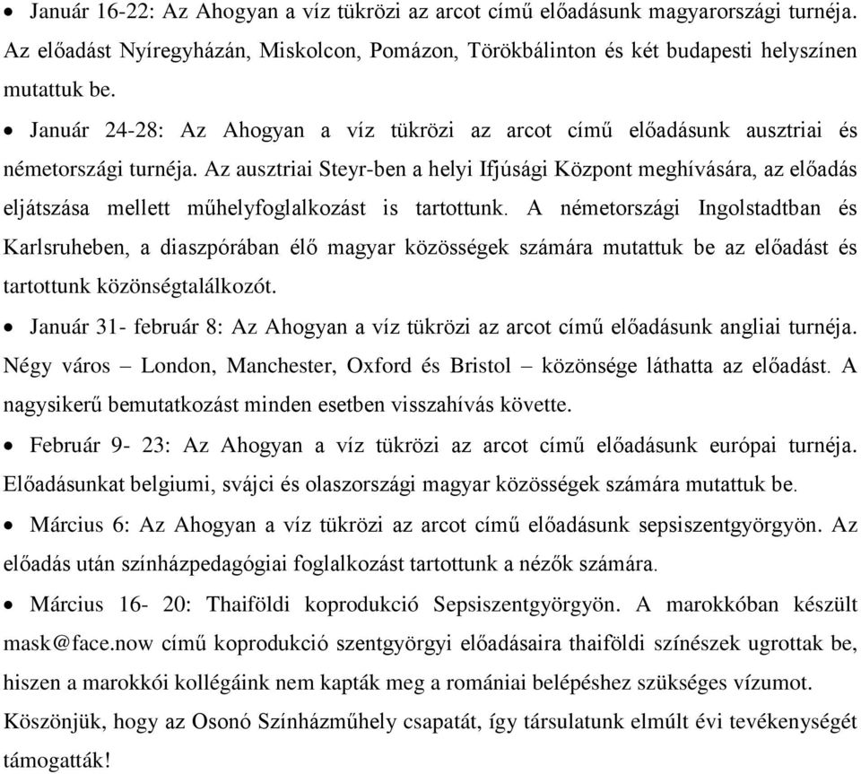 Az ausztriai Steyr-ben a helyi Ifjúsági Központ meghívására, az előadás eljátszása mellett műhelyfoglalkozást is tartottunk.