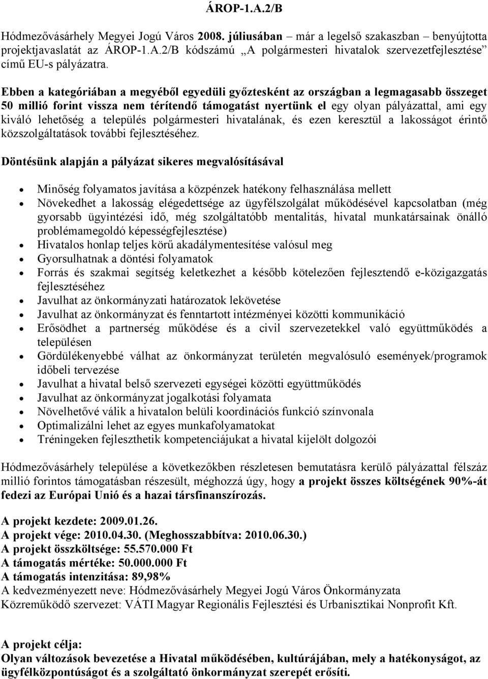 település polgármesteri hivatalának, és ezen keresztül a lakosságot érintő közszolgáltatások további fejlesztéséhez.