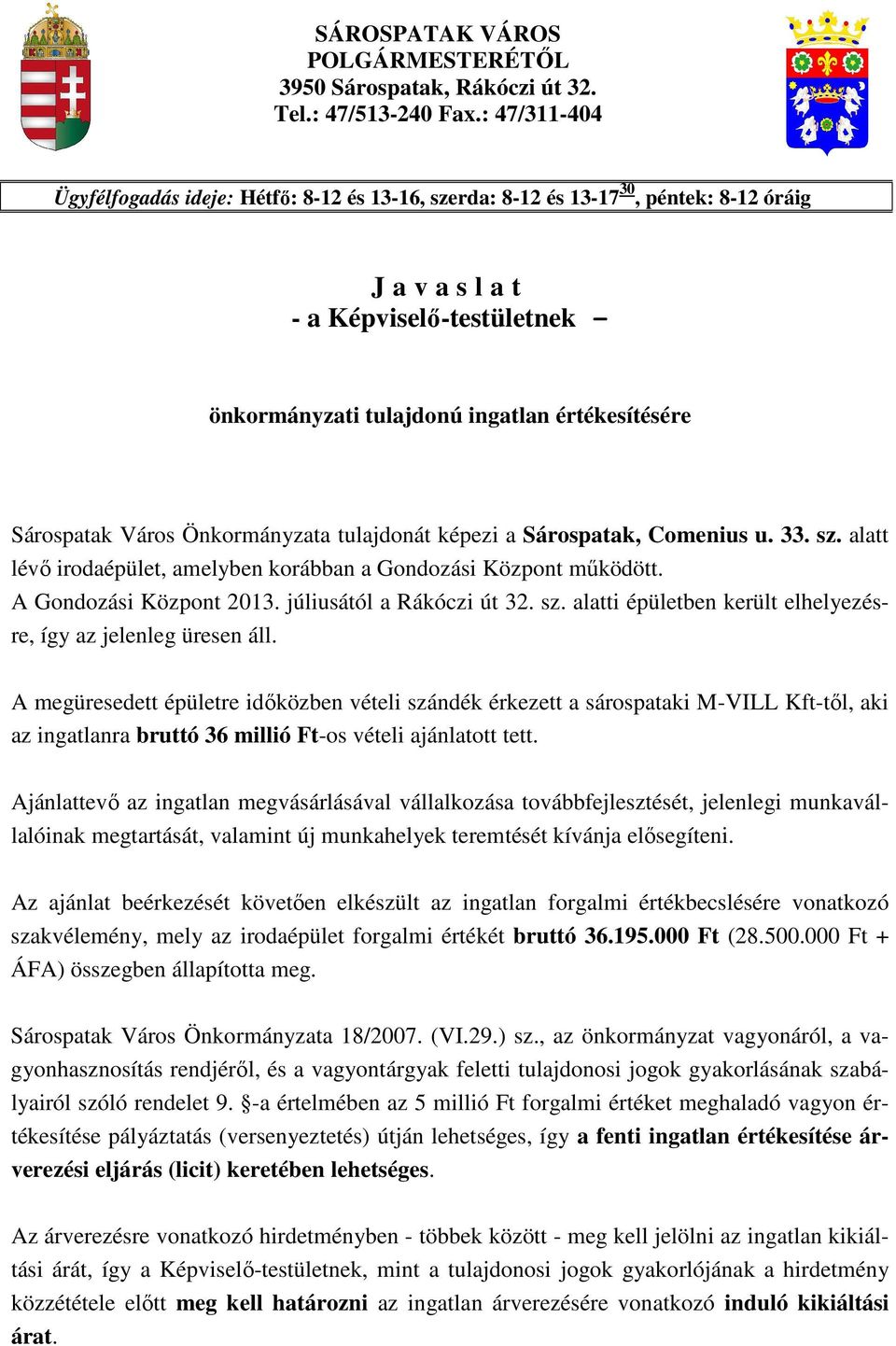 Sárospatak Város Önkormányzata tulajdonát képezi a Sárospatak, Comenius u. 33. sz. alatt lévı irodaépület, amelyben korábban a Gondozási Központ mőködött. A Gondozási Központ 2013.