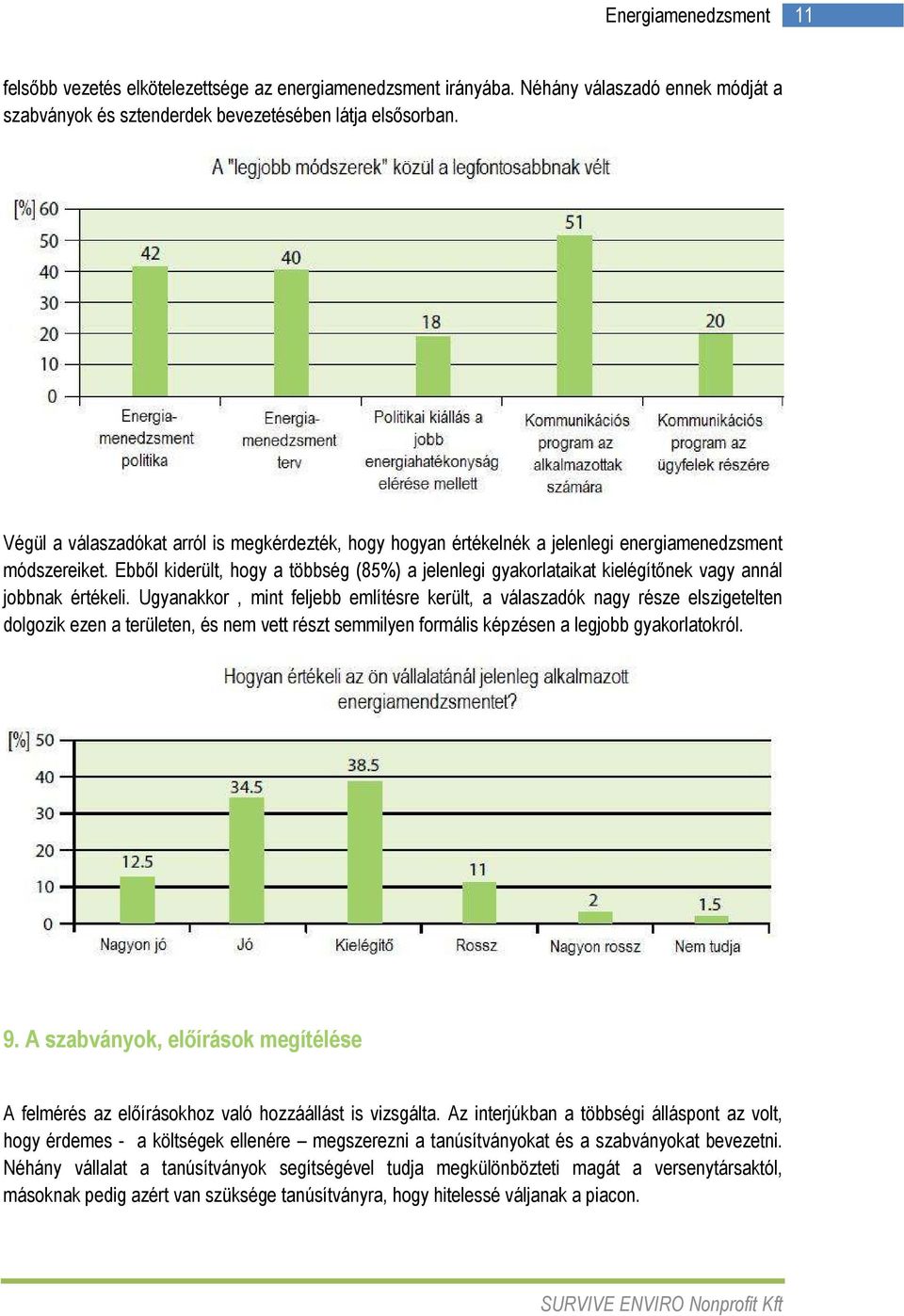 Ebbıl kiderült, hogy a többség (85%) a jelenlegi gyakorlataikat kielégítınek vagy annál jobbnak értékeli.