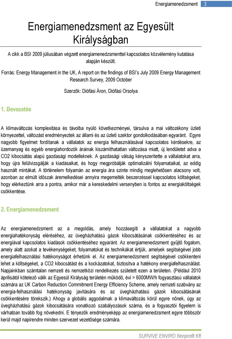 Bevezetés A klímaváltozás komplexitása és távolba nyúló következményei, társulva a mai változékony üzleti környezettel, változást eredményeztek az állami és az üzleti szektor gondolkodásában egyaránt.