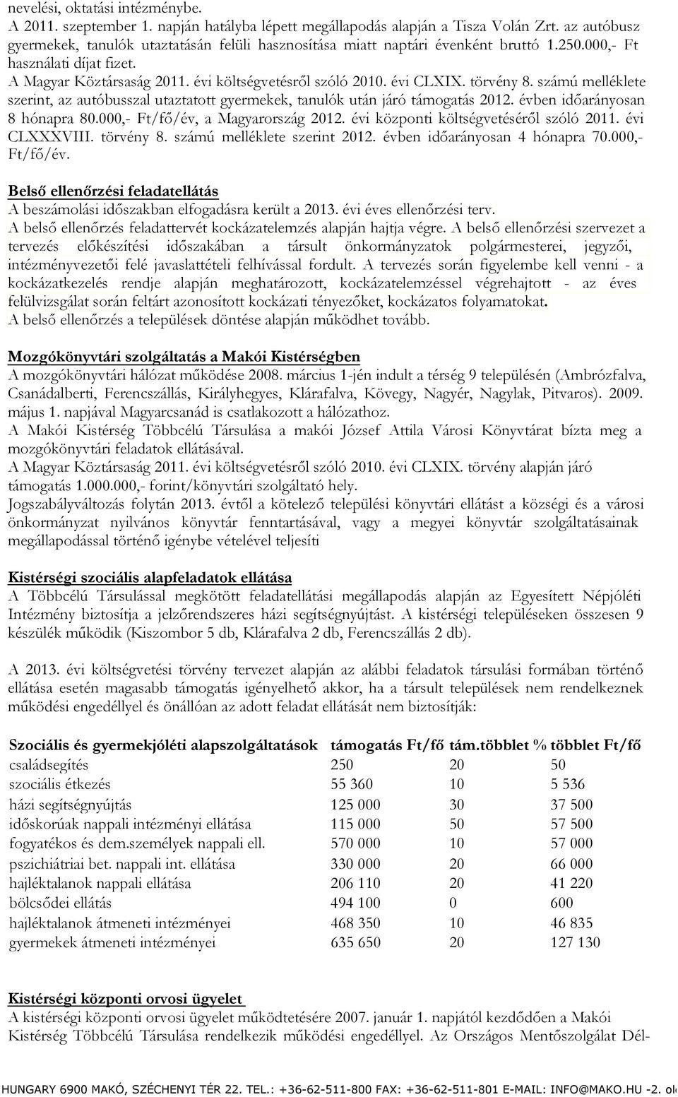 évi CLXIX. törvény 8. számú melléklete szerint, az autóbusszal utaztatott gyermekek, tanulók után járó támogatás 2012. évben időarányosan 8 hónapra 80.000,- Ft/fő/év, a Magyarország 2012.