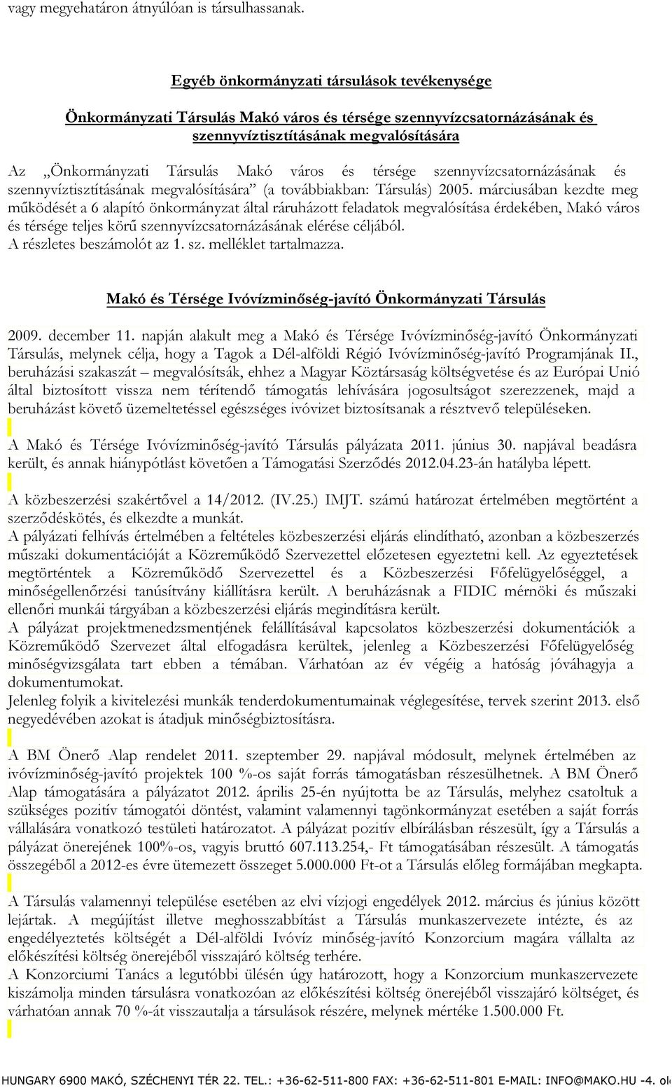 térsége szennyvízcsatornázásának és szennyvíztisztításának megvalósítására (a továbbiakban: Társulás) 2005.