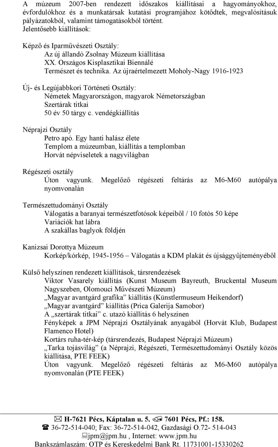 Az újraértelmezett Moholy-Nagy 1916-1923 Új- és Legújabbkori Történeti Osztály: Németek Magyarországon, magyarok Németországban Szertárak titkai 50 év 50 tárgy c.