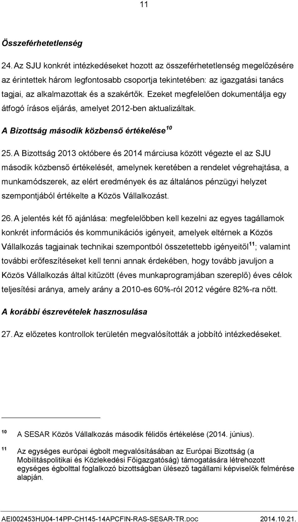 Ezeket megfelelően dokumentálja egy átfogó írásos eljárás, amelyet 2012-ben aktualizáltak. A Bizottság második közbenső értékelése 10 25.