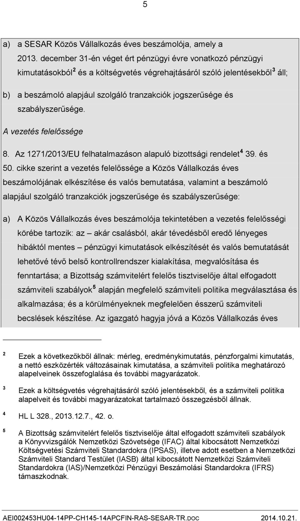 szabályszerűsége. A vezetés felelőssége 8. Az 1271/2013/EU felhatalmazáson alapuló bizottsági rendelet 4 39. és 50.