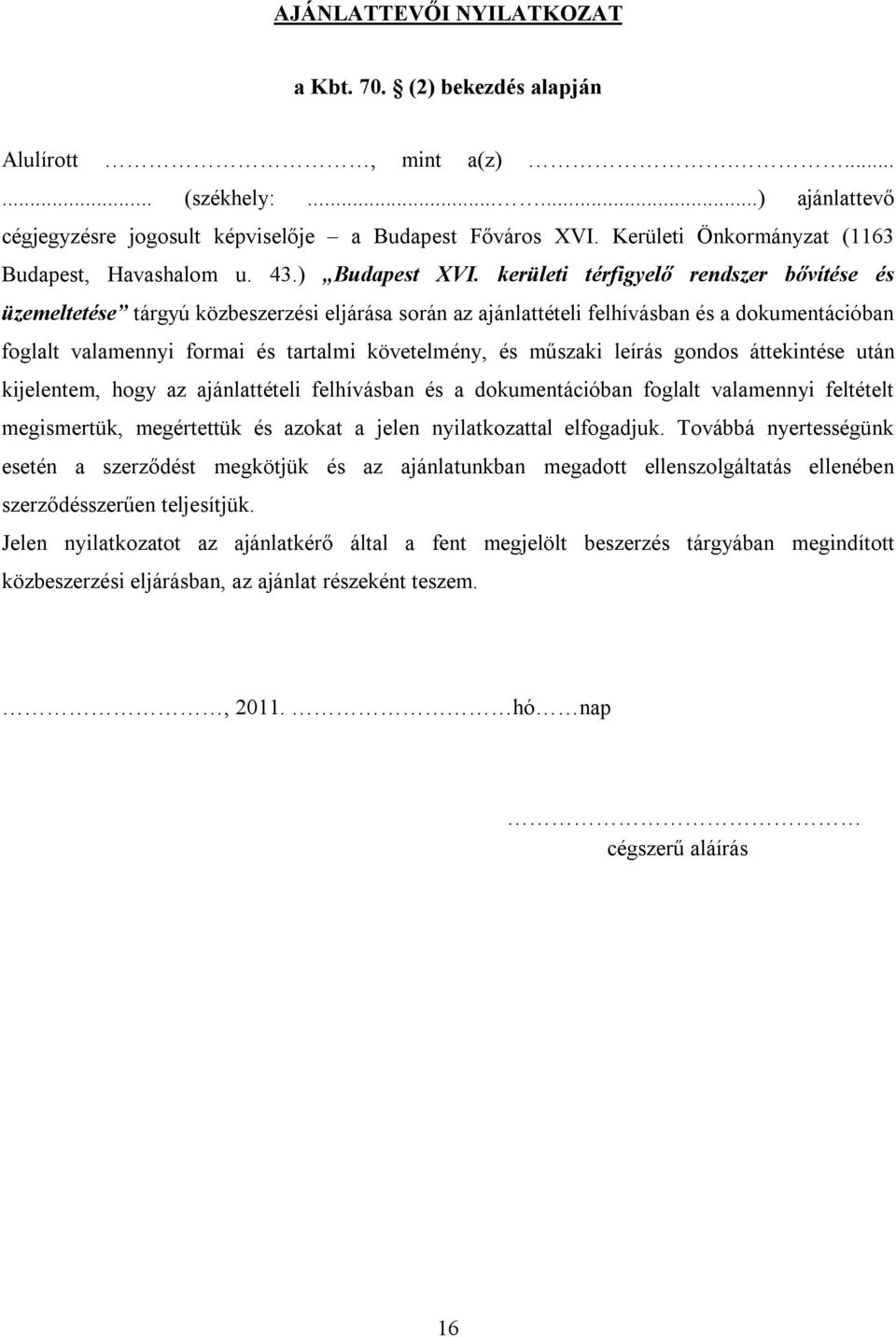 kerületi térfigyelő rendszer bővítése és üzemeltetése tárgyú közbeszerzési eljárása során az ajánlattételi felhívásban és a dokumentációban foglalt valamennyi formai és tartalmi követelmény, és