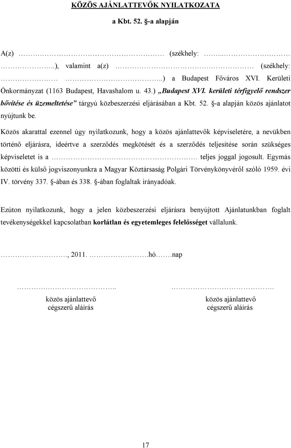 Közös akarattal ezennel úgy nyilatkozunk, hogy a közös ajánlattevők képviseletére, a nevükben történő eljárásra, ideértve a szerződés megkötését és a szerződés teljesítése során szükséges