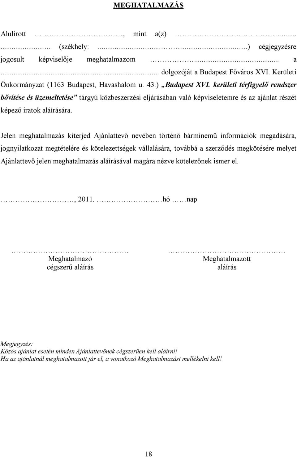 kerületi térfigyelő rendszer bővítése és üzemeltetése tárgyú közbeszerzési eljárásában való képviseletemre és az ajánlat részét képező iratok aláírására.