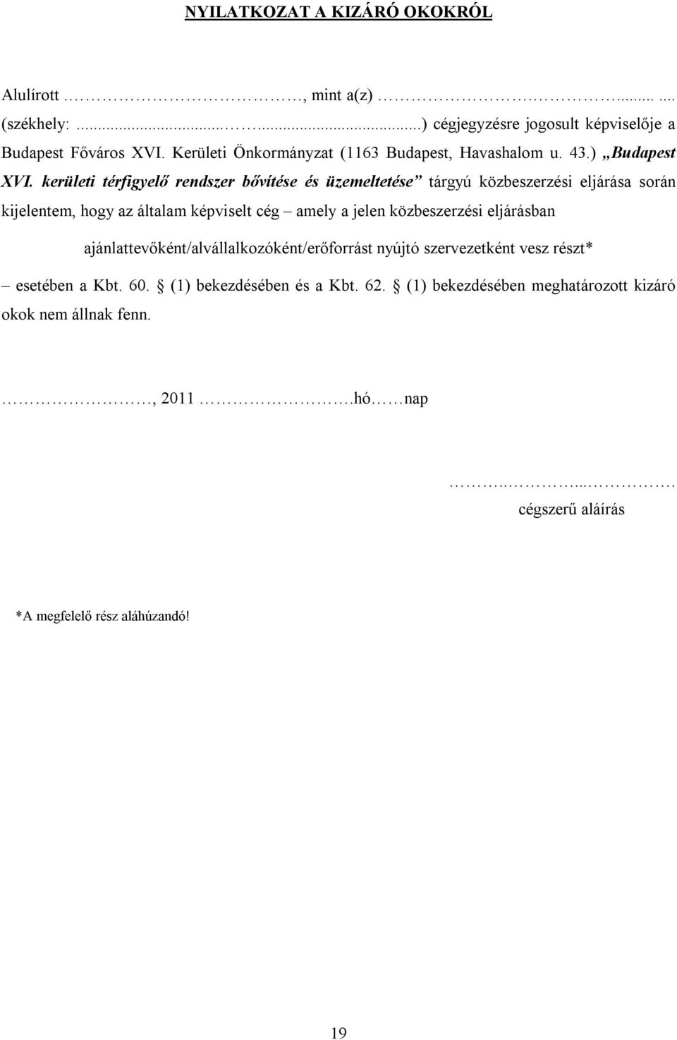 kerületi térfigyelő rendszer bővítése és üzemeltetése tárgyú közbeszerzési eljárása során kijelentem, hogy az általam képviselt cég amely a jelen