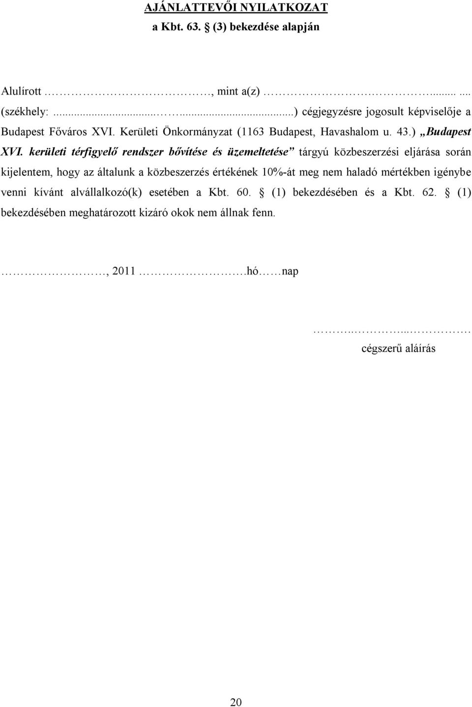 kerületi térfigyelő rendszer bővítése és üzemeltetése tárgyú közbeszerzési eljárása során kijelentem, hogy az általunk a közbeszerzés értékének