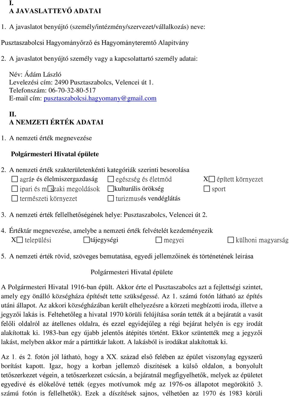 hagyomany@gmail.com II. A NEMZETI ÉRTÉK ADATAI 1. A nemzeti érték megnevezése Polgármesteri Hivatal épülete 2.