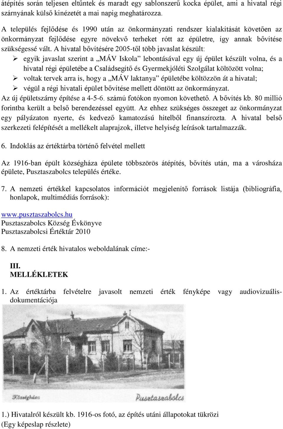 A hivatal bővítésére 2005-től több javaslat készült: egyik javaslat szerint a MÁV Iskola lebontásával egy új épület készült volna, és a hivatal régi épületébe a Családsegítő és Gyermekjóléti