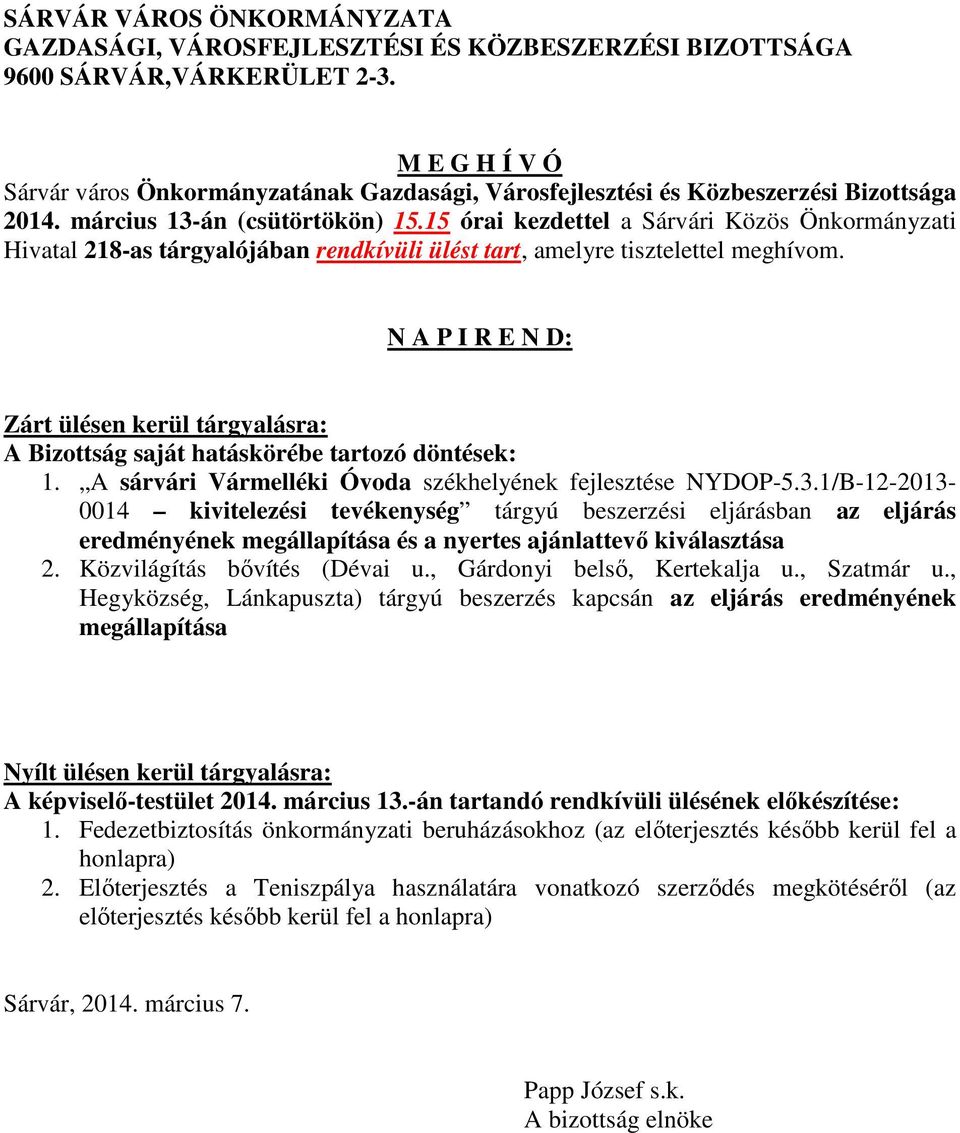 15 órai kezdettel a Sárvári Közös Önkormányzati Hivatal 218-as tárgyalójában rendkívüli ülést tart, amelyre tisztelettel meghívom.