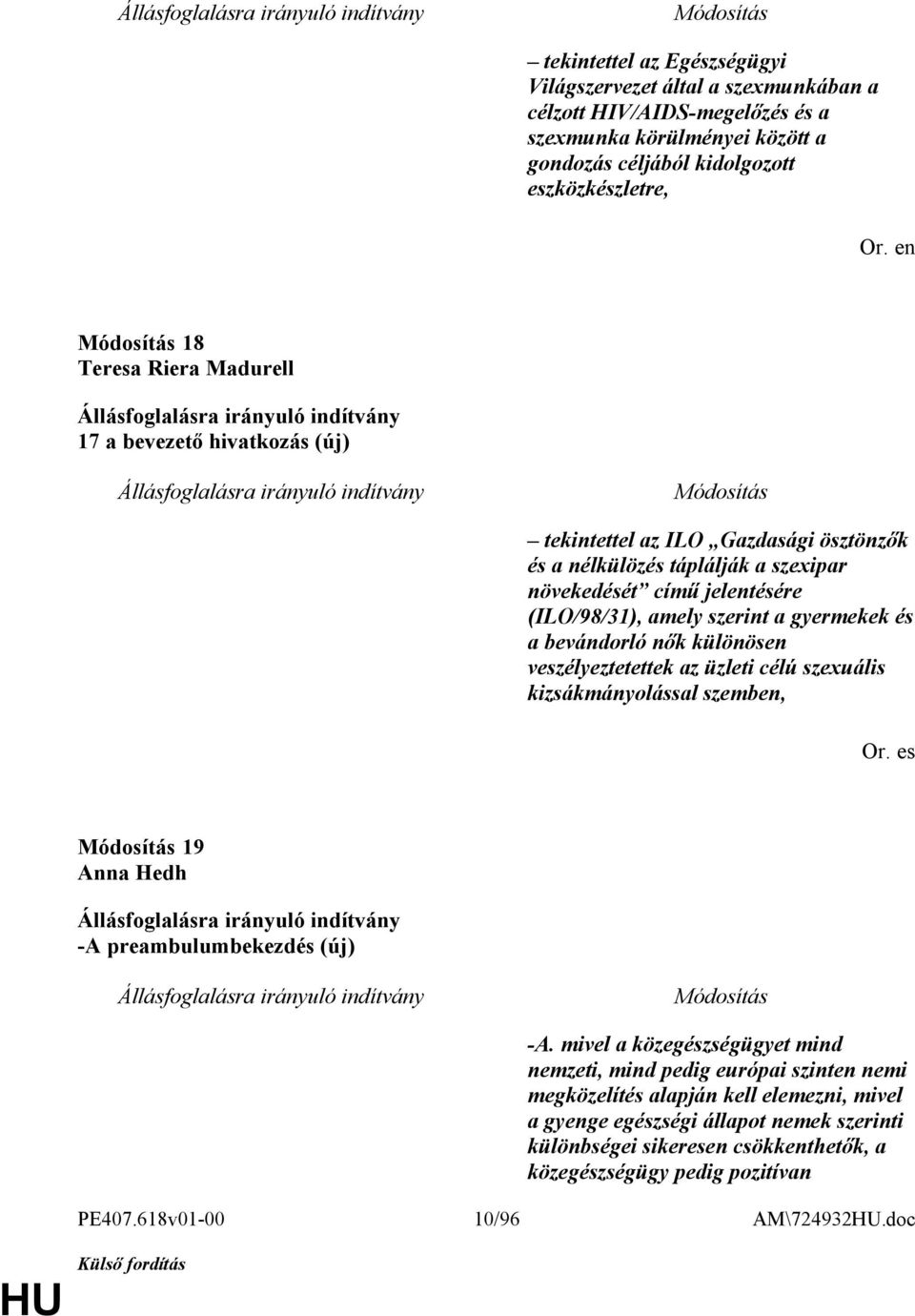 bevándorló nők különösen veszélyeztetettek az üzleti célú szexuális kizsákmányolással szemben, Or. es 19 Anna Hedh -A preambulumbekezdés (új) -A.