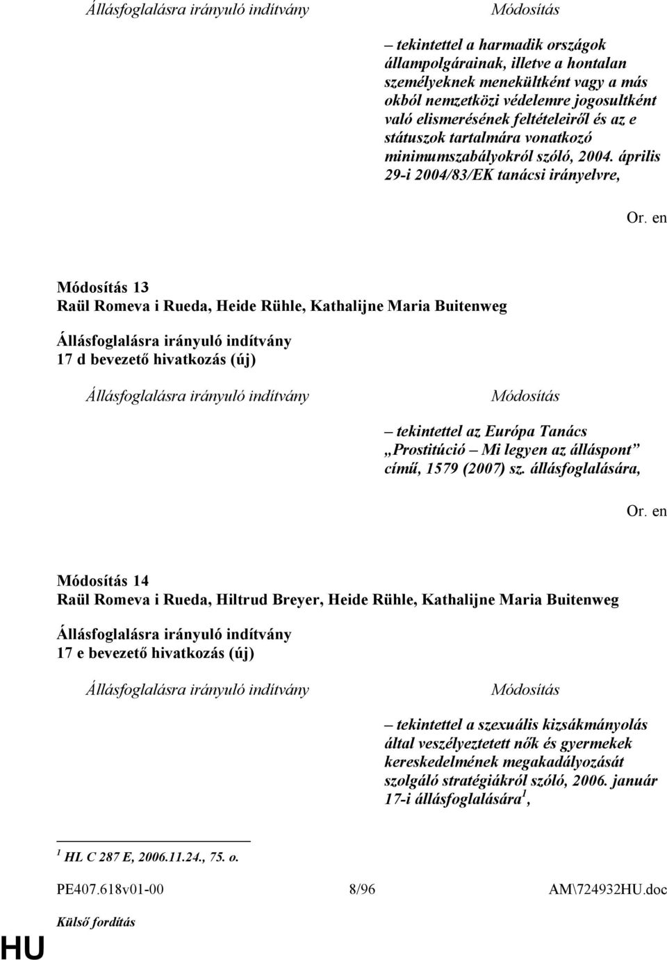 április 29-i 2004/83/EK tanácsi irányelvre, 13 Raül Romeva i Rueda, Heide Rühle, Kathalijne Maria Buitenweg 17 d bevezető hivatkozás (új) tekintettel az Európa Tanács Prostitúció Mi legyen az