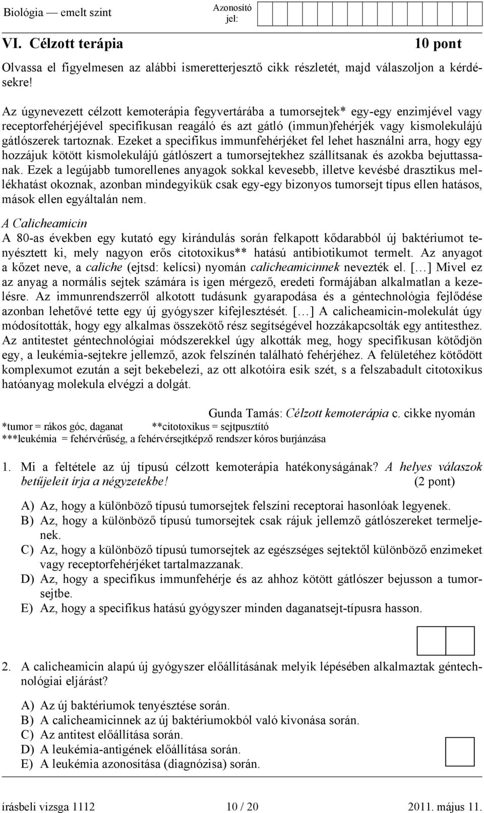 Ezeket a specifikus immunfehérjéket fel lehet használni arra, hogy egy hozzájuk kötött kismolekulájú gátlószert a tumorsejtekhez szállítsanak és azokba bejuttassanak.