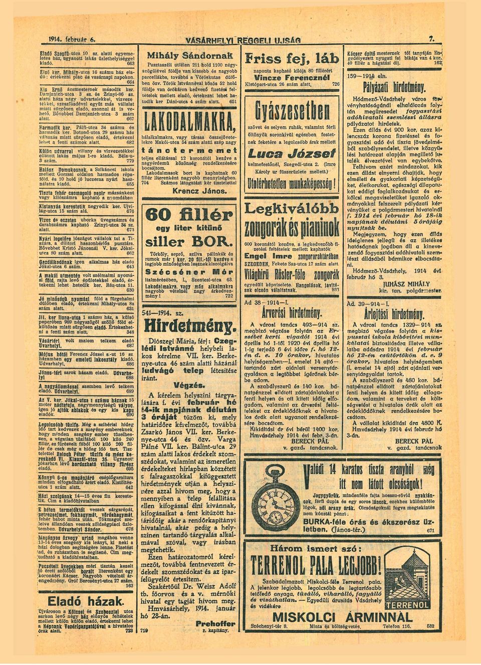 Pálfi-utc 34 számú hrmdik ker Botond-utc 29 számú ház változás mitt sürgősen eldó értekezni lehet fenti számok ltt 682 Külön Udvrrl villny vízvezetékkel ellátott lkás május l-re kidó Bél-u3 szám 779