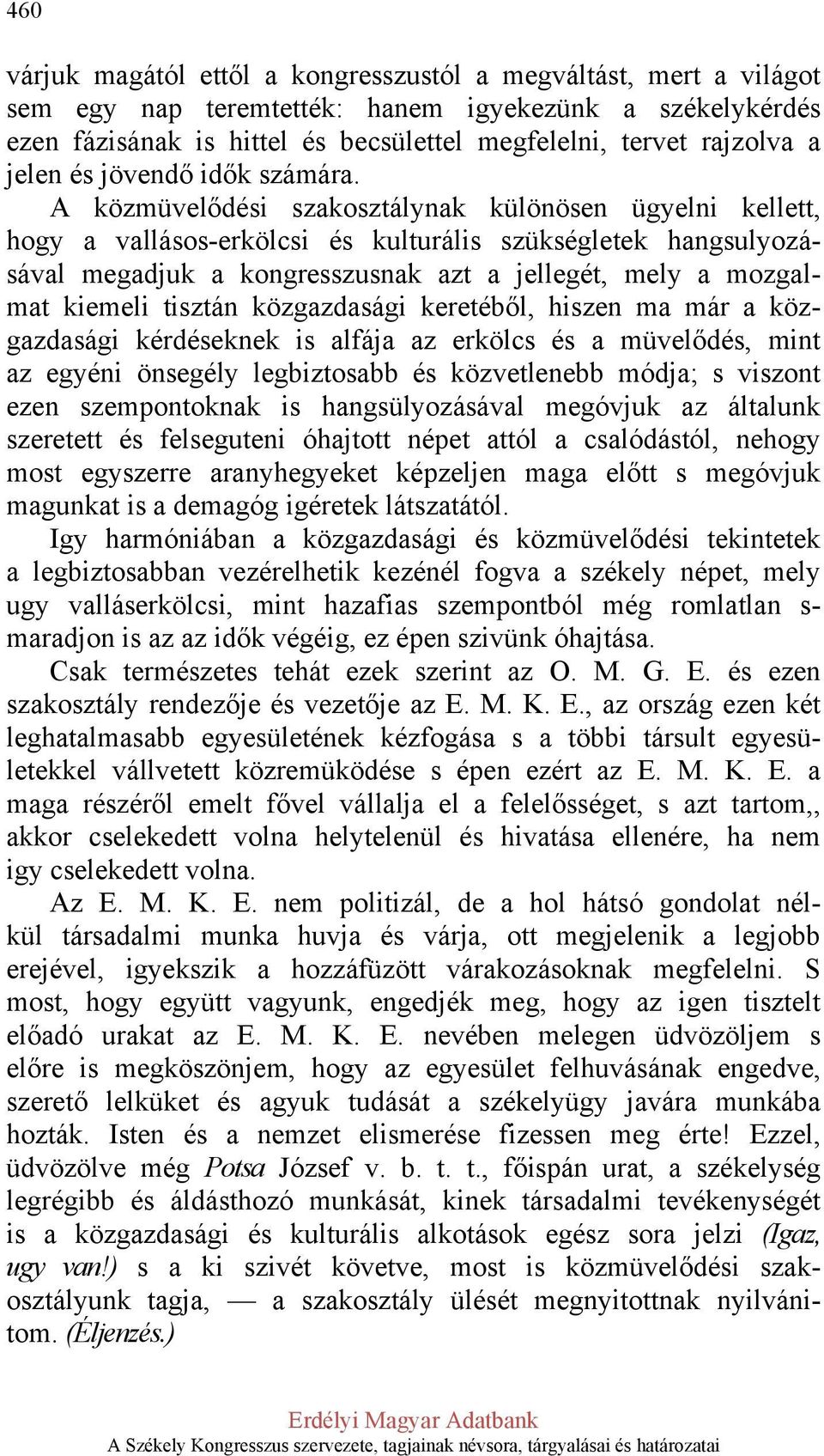 A közmüvelődési szakosztálynak különösen ügyelni kellett, hogy a vallásos-erkölcsi és kulturális szükségletek hangsulyozásával megadjuk a kongresszusnak azt a jellegét, mely a mozgalmat kiemeli