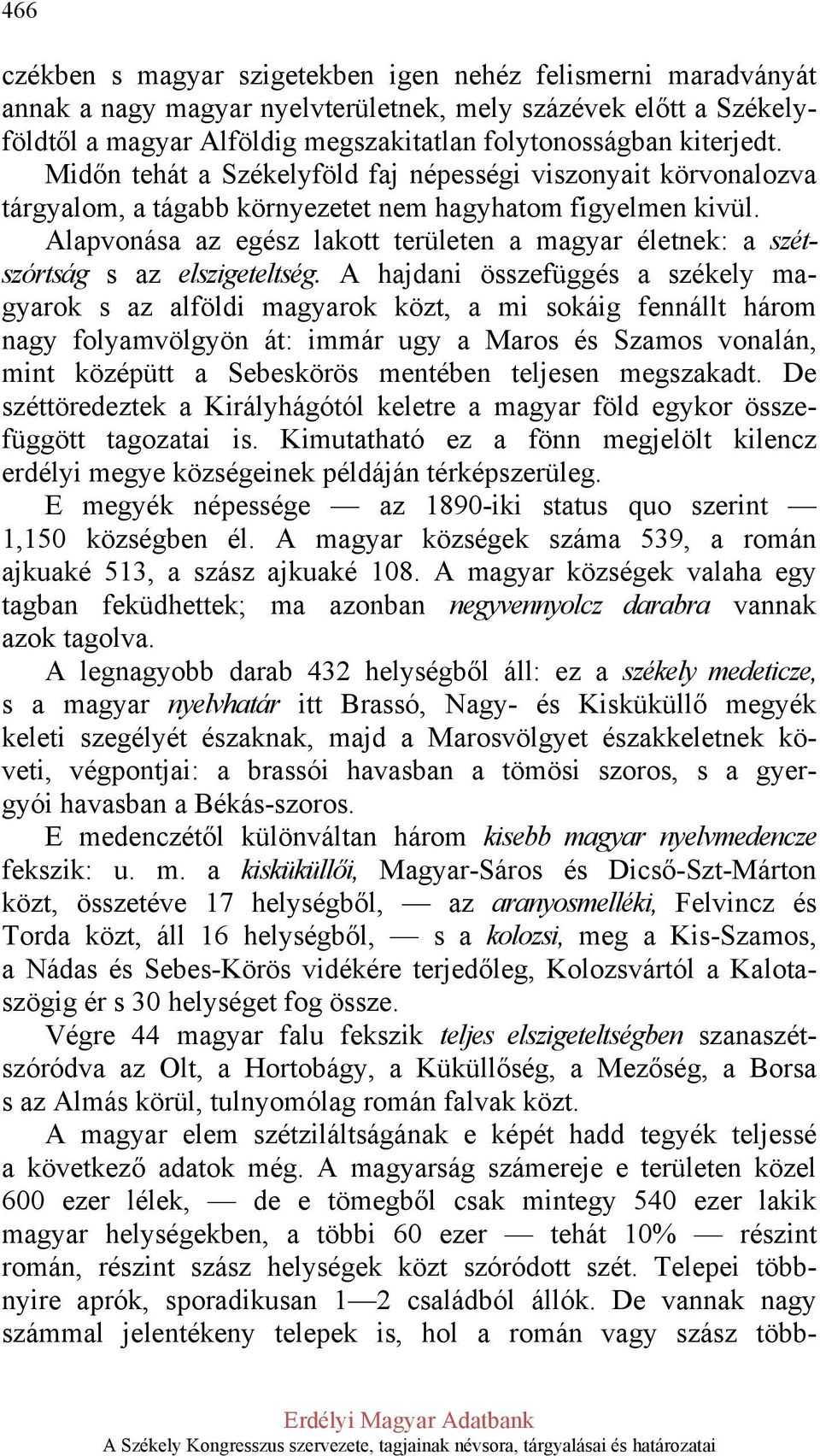 Alapvonása az egész lakott területen a magyar életnek: a szétszórtság s az elszigeteltség.