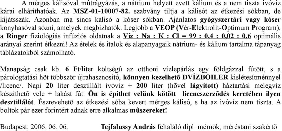 Legjobb a VEOP (Vér-Elektrolit-Optimum Program), a Ringer fiziológiás infúziós oldatnak a Víz : Na : K : Cl = 99 : 0,4 : 0,02 : 0,6 optimális arányai szerint étkezni!