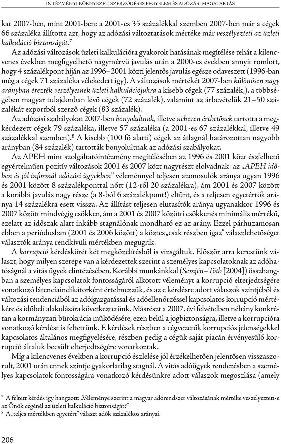 7 Az adózási változások üzleti kalkulációra gyakorolt hatásának megítélése tehát a kilencvenes években megfigyelhető nagymérvű javulás után a 2000-es években annyit romlott, hogy 4 százalékpont híján