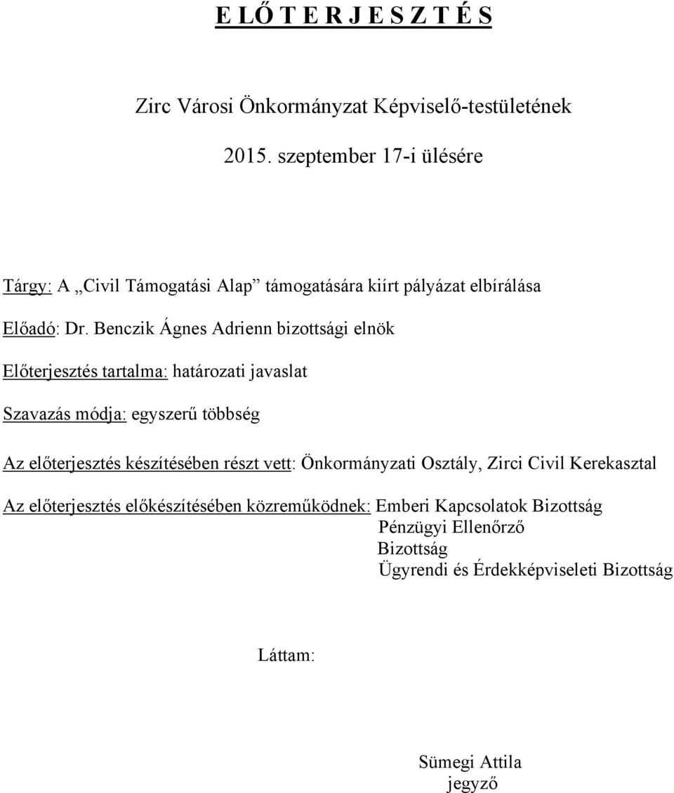 Benczik Ágnes Adrienn bizottsági elnök Előterjesztés tartalma: határozati javaslat Szavazás módja: egyszerű többség Az előterjesztés