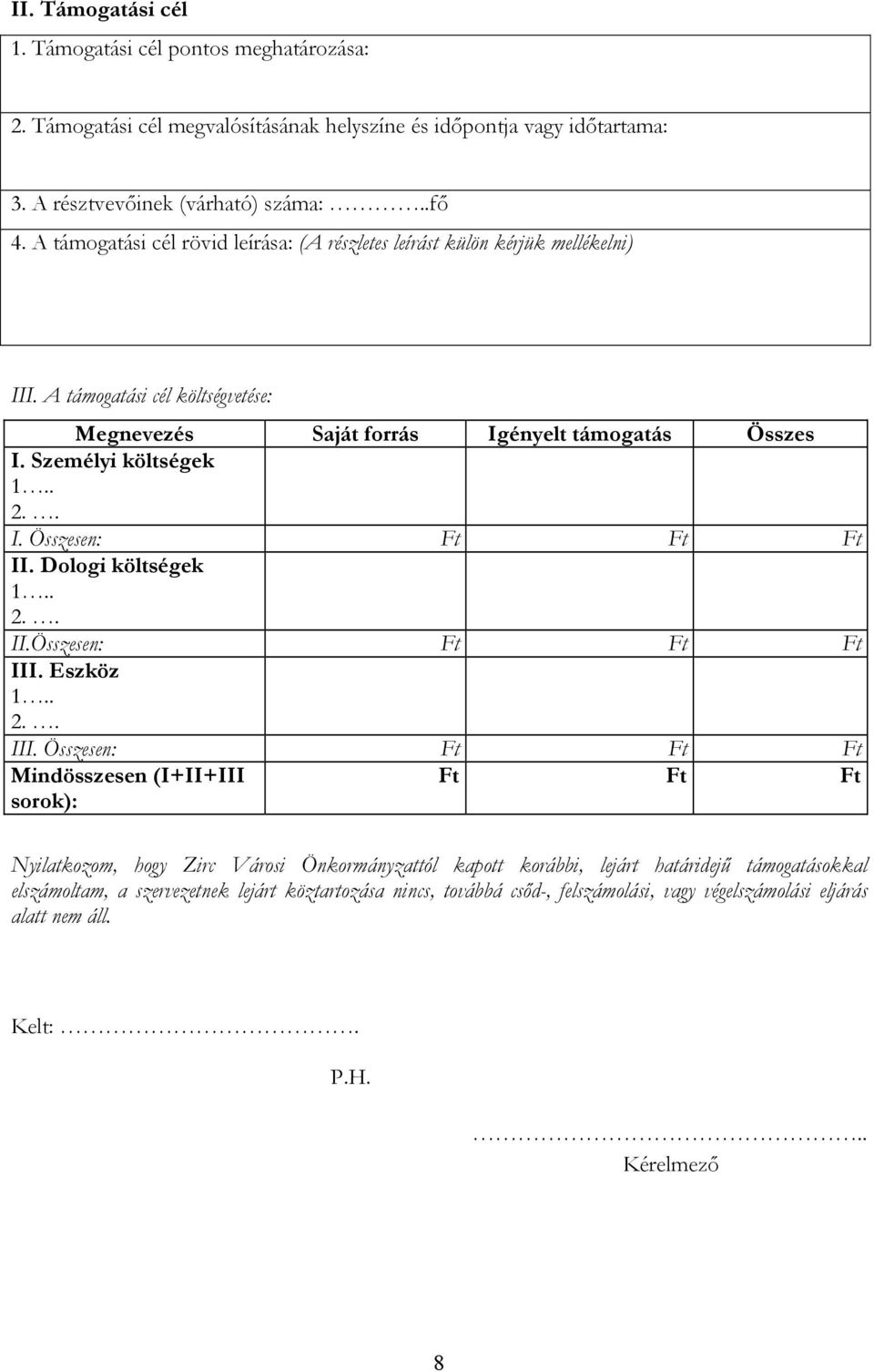 . I. Összesen: Ft Ft Ft II. Dologi költségek 1.. 2.. II.Összesen: Ft Ft Ft III.