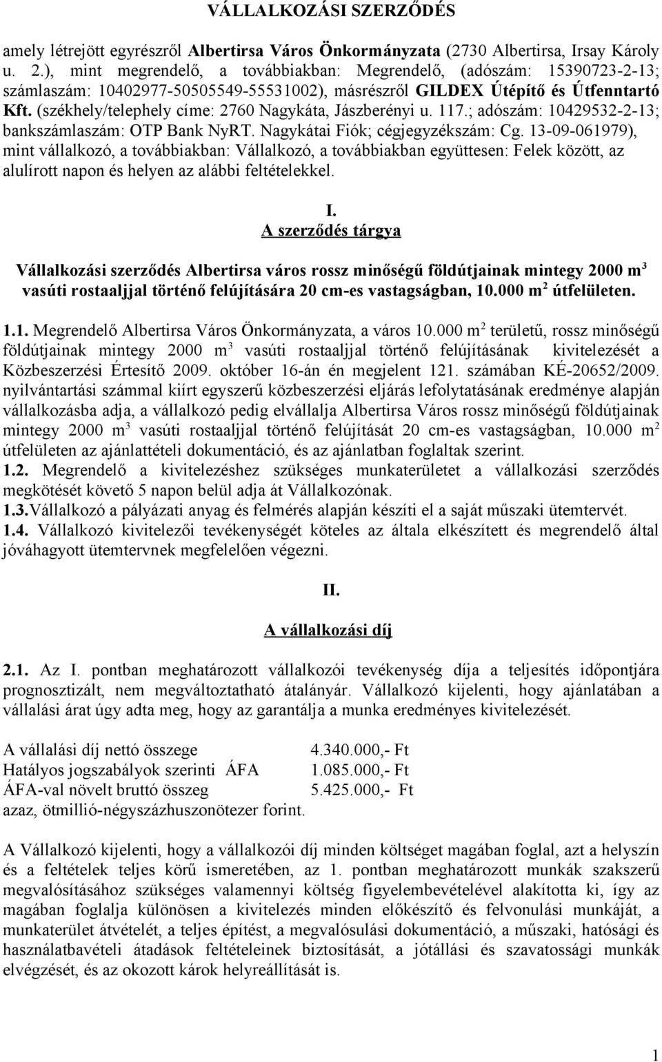 (székhely/telephely címe: 2760 Nagykáta, Jászberényi u. 117.; adószám: 10429532-2-13; bankszámlaszám: OTP Bank NyRT. Nagykátai Fiók; cégjegyzékszám: Cg.