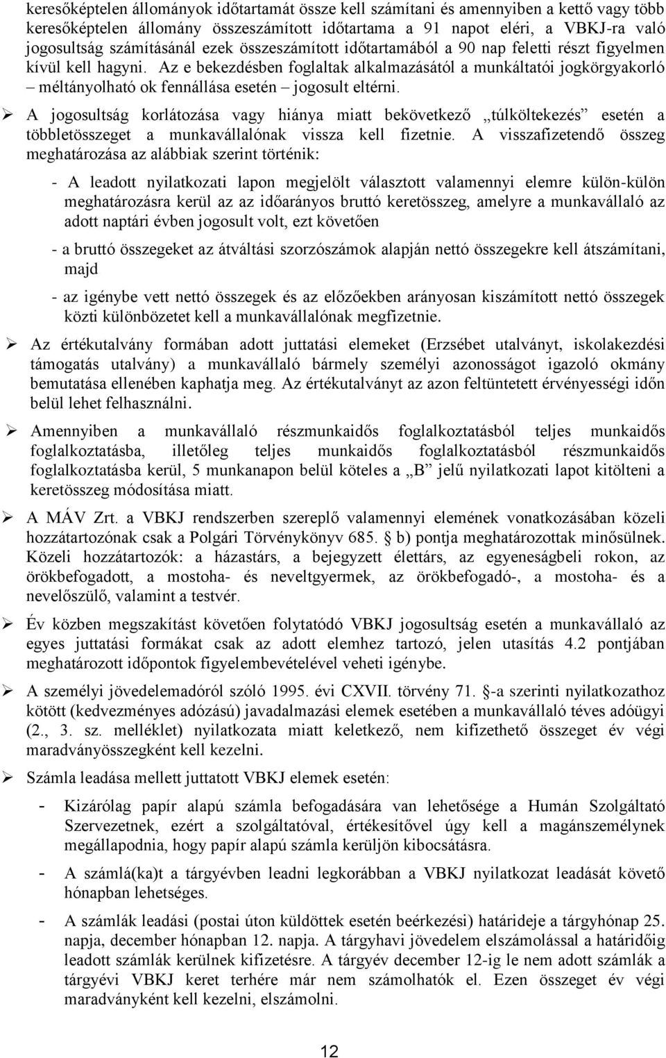 Az e bekezdésben foglaltak alkalmazásától a munkáltatói jogkörgyakorló méltányolható ok fennállása esetén jogosult eltérni.