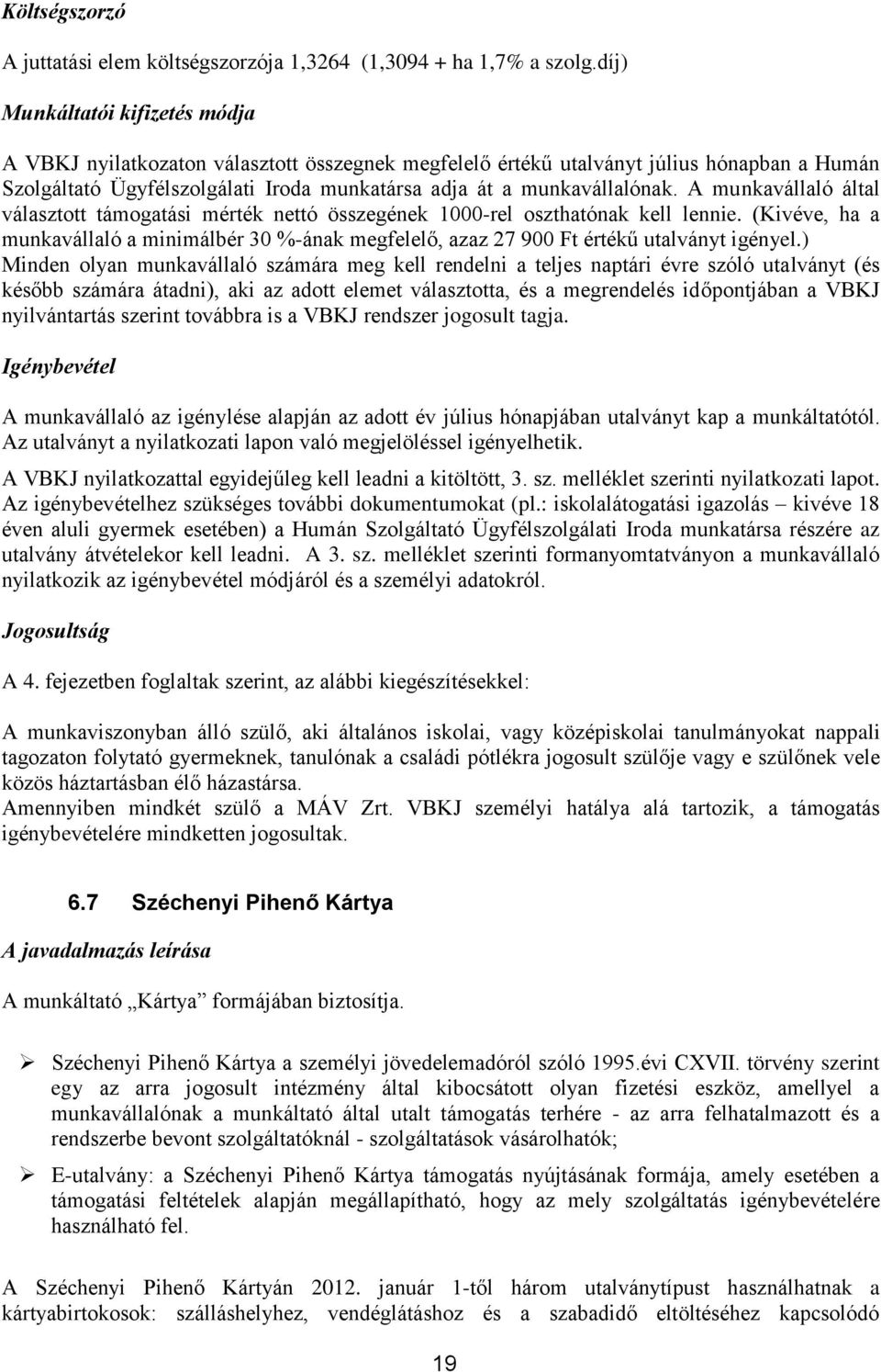 A munkavállaló által választott támogatási mérték nettó összegének 1000-rel oszthatónak kell lennie.