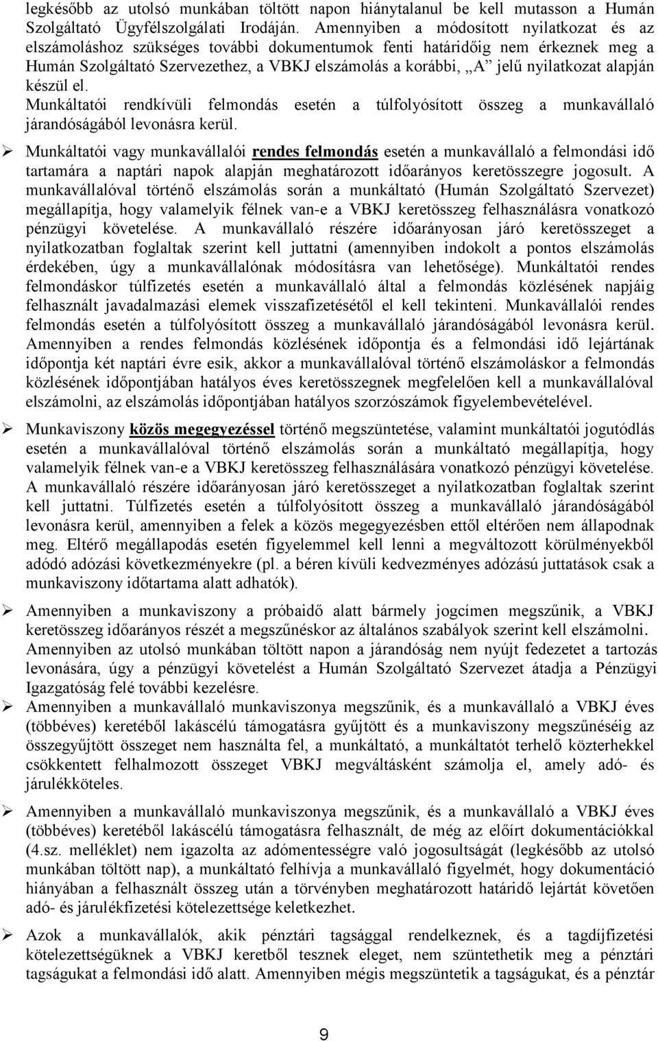 nyilatkozat alapján készül el. Munkáltatói rendkívüli felmondás esetén a túlfolyósított összeg a munkavállaló járandóságából levonásra kerül.