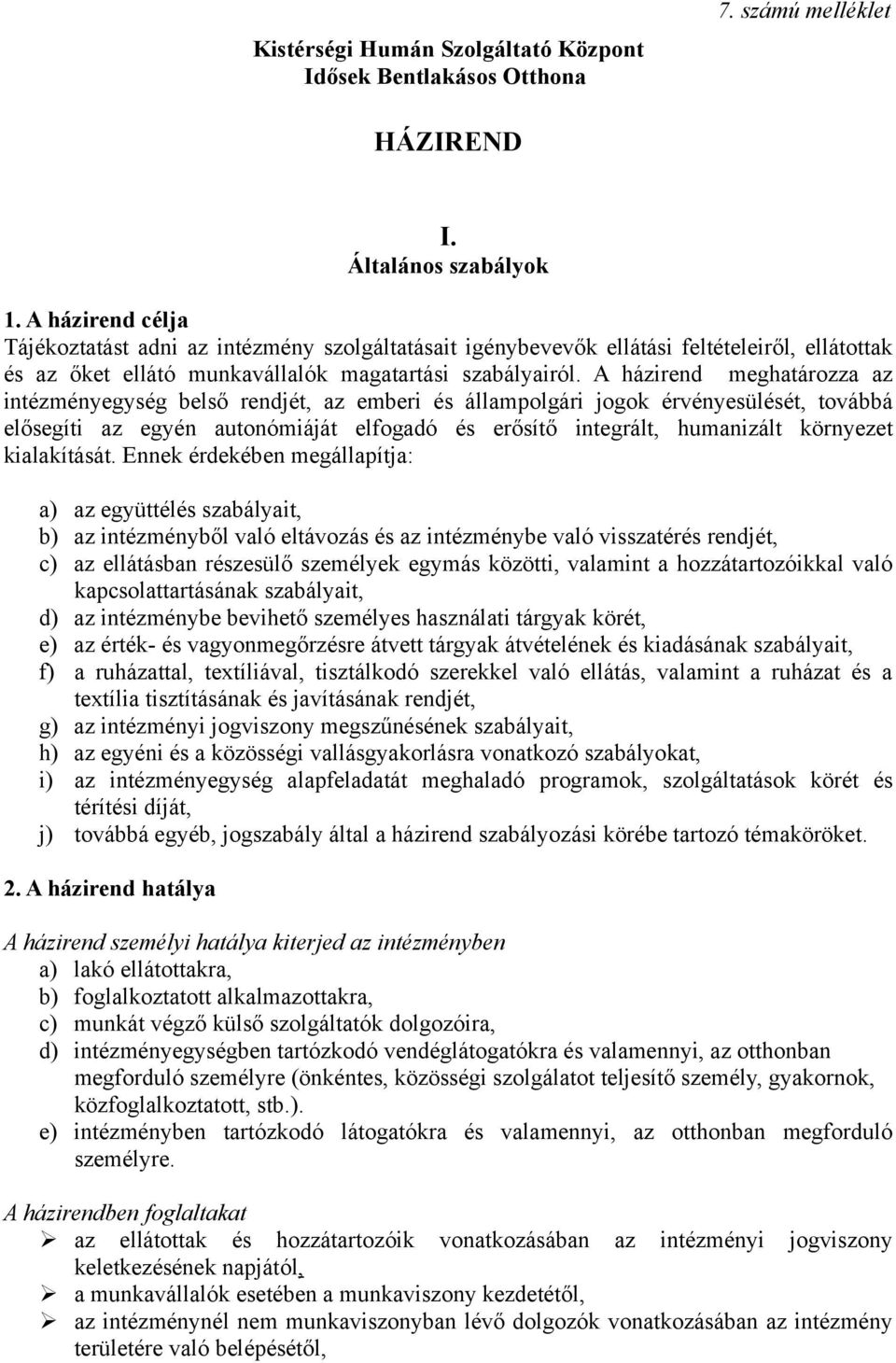 A házirend meghatározza az intézményegység belső rendjét, az emberi és állampolgári jogok érvényesülését, továbbá elősegíti az egyén autonómiáját elfogadó és erősítő integrált, humanizált környezet