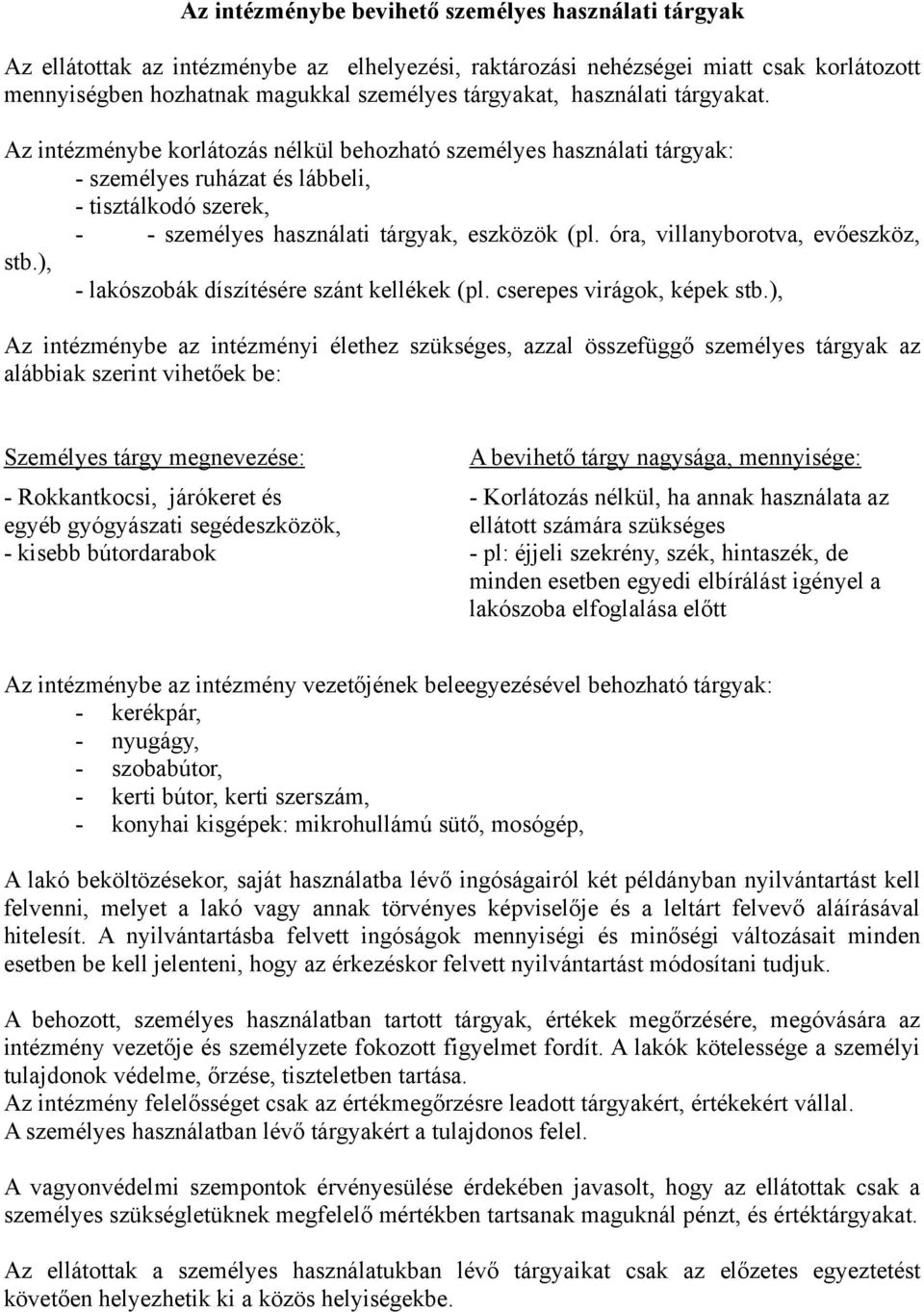 óra, villanyborotva, evőeszköz, stb.), - lakószobák díszítésére szánt kellékek (pl. cserepes virágok, képek stb.