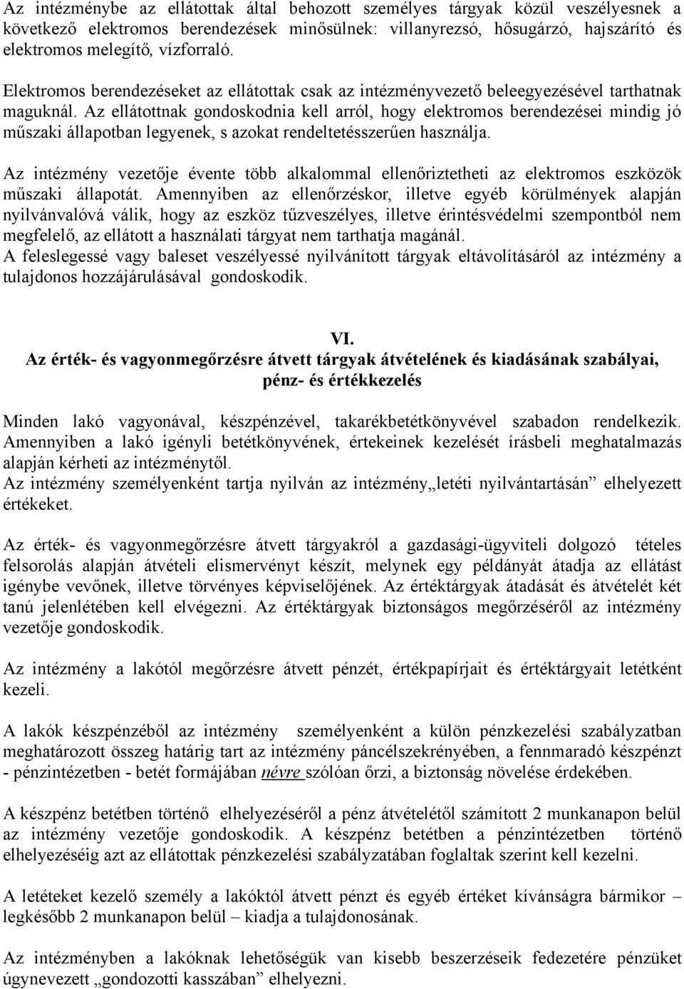 Az ellátottnak gondoskodnia kell arról, hogy elektromos berendezései mindig jó műszaki állapotban legyenek, s azokat rendeltetésszerűen használja.