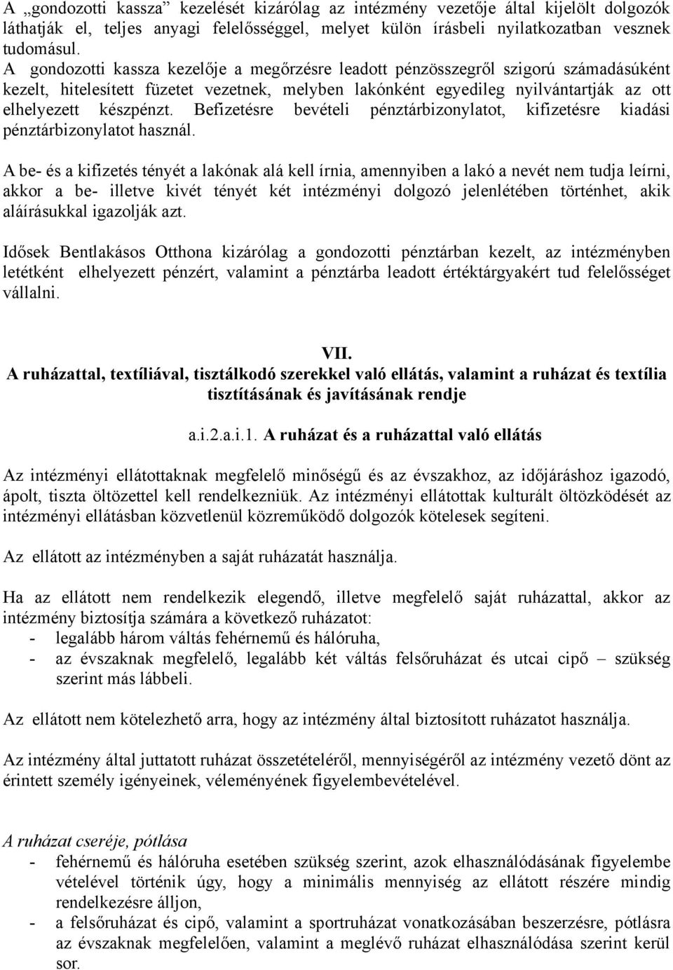 Befizetésre bevételi pénztárbizonylatot, kifizetésre kiadási pénztárbizonylatot használ.