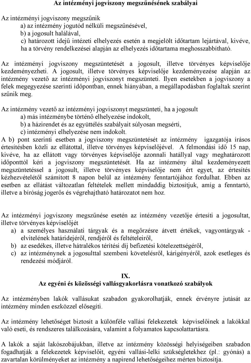 Az intézményi jogviszony megszüntetését a jogosult, illetve törvényes képviselője kezdeményezheti.