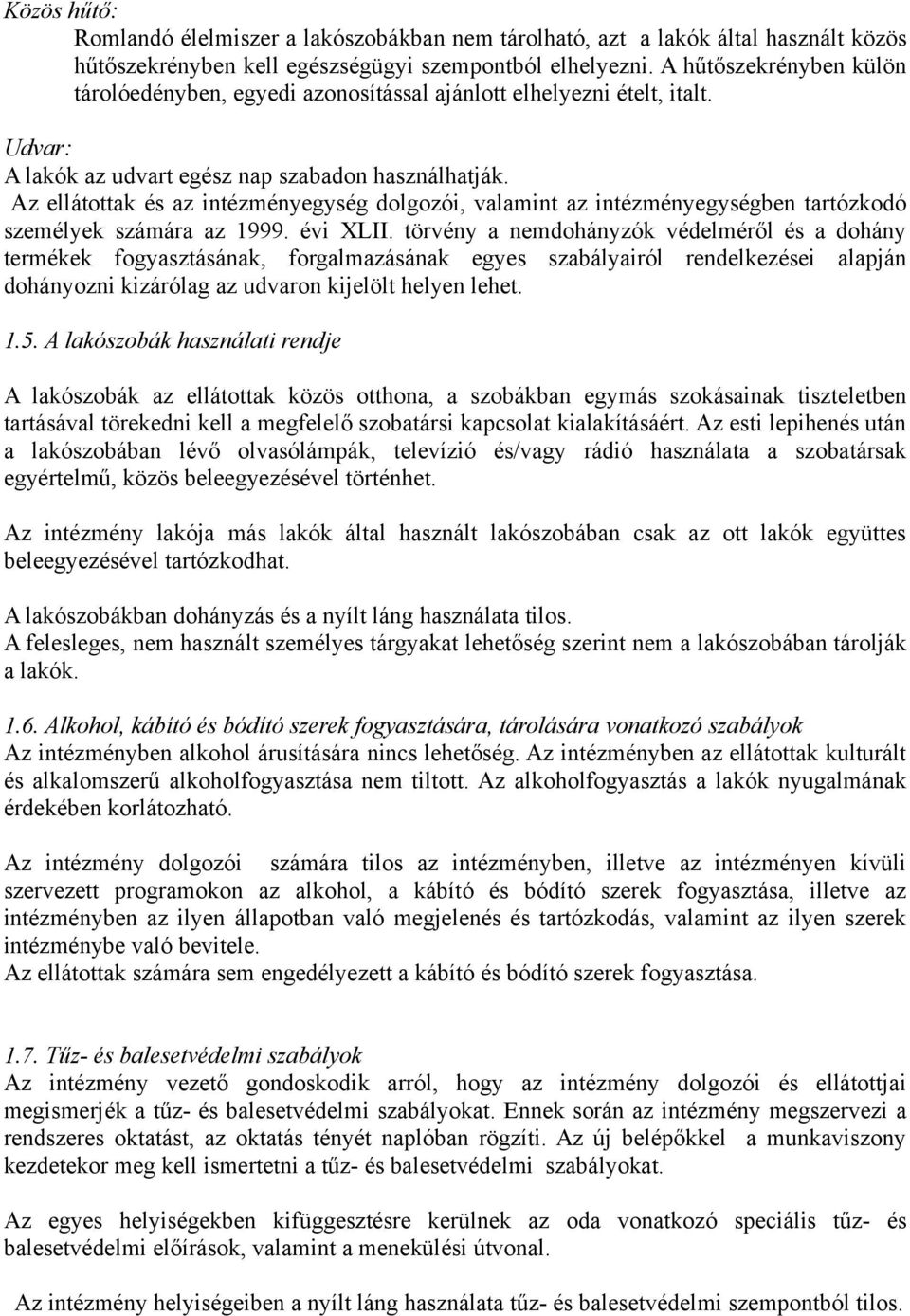 Az ellátottak és az intézményegység dolgozói, valamint az intézményegységben tartózkodó személyek számára az 1999. évi XLII.