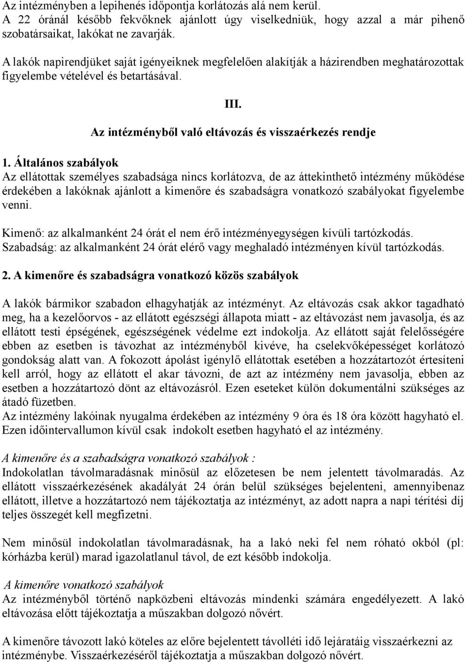 Általános szabályok Az ellátottak személyes szabadsága nincs korlátozva, de az áttekinthető intézmény működése érdekében a lakóknak ajánlott a kimenőre és szabadságra vonatkozó szabályokat figyelembe