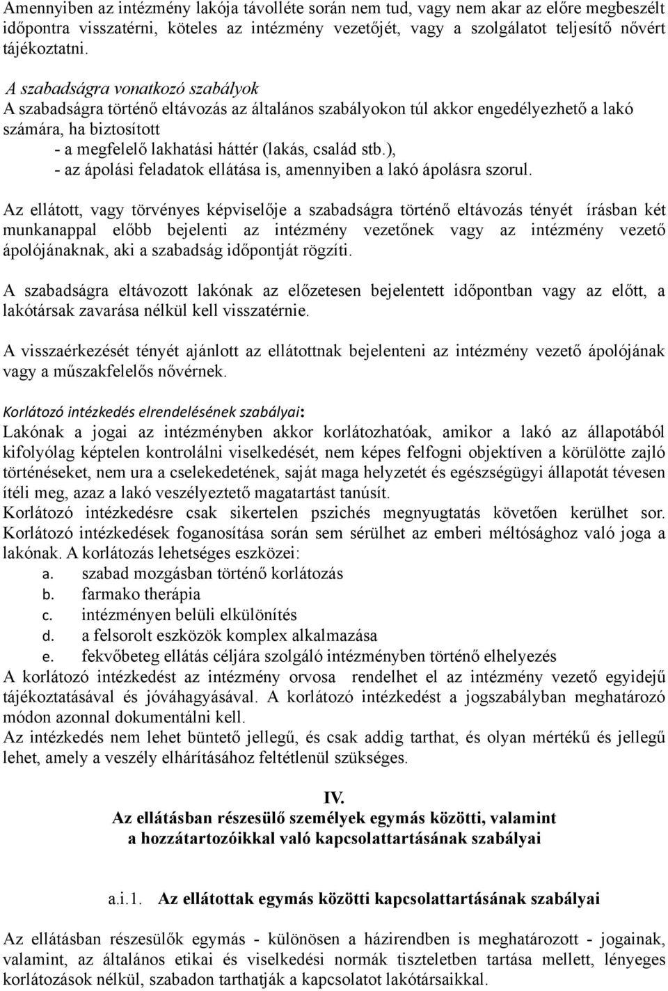 ), - az ápolási feladatok ellátása is, amennyiben a lakó ápolásra szorul.